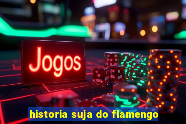 historia suja do flamengo